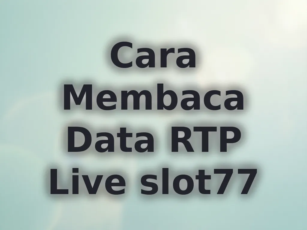 Cara Membaca Data RTP Live slot77